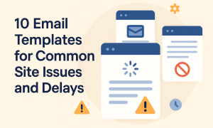 10 Email Templates for Common Site Issues and Delays